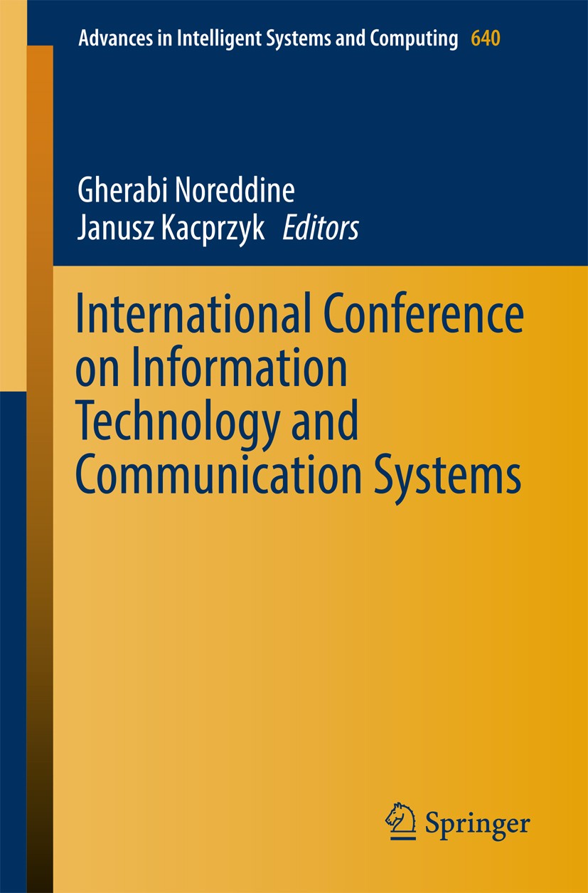 Titlebook: International Conference on Information Technology and Communication Systems; Gherabi Noreddine,Janusz Kacprzyk Conference proceedings 201 Titlebook: International Conference on Information Technology and Communication Systems; Gherabi Noreddine,Janusz Kacprzyk Conference proceedings 201