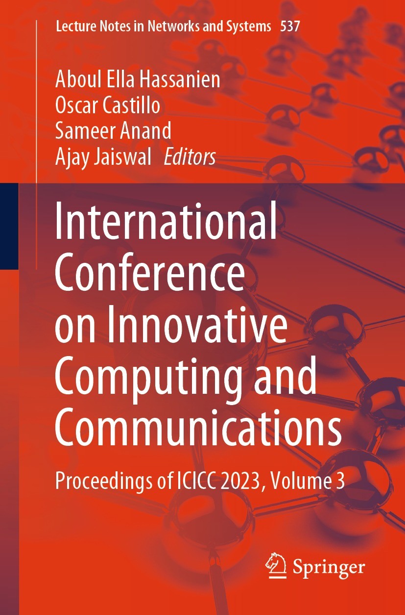 Titlebook: International Conference on Innovative Computing and Communications; Proceedings of ICICC Aboul Ella Hassanien,Oscar Castillo,Ajay Jaiswal Titlebook: International Conference on Innovative Computing and Communications; Proceedings of ICICC Aboul Ella Hassanien,Oscar Castillo,Ajay Jaiswal