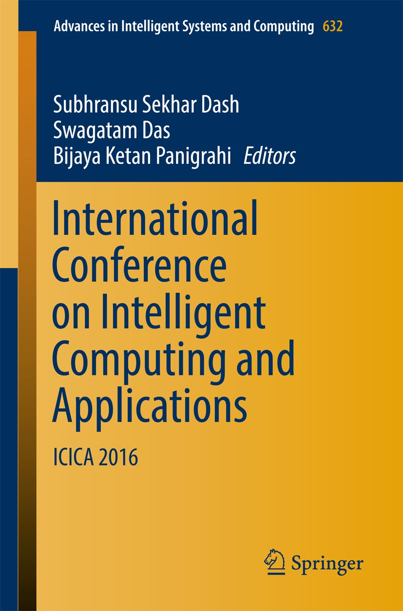 Titlebook: International Conference on Intelligent Computing and Applications; ICICA 2016 Subhransu Sekhar Dash,Swagatam Das,Bijaya Ketan Pa Conferenc Titlebook: International Conference on Intelligent Computing and Applications; ICICA 2016 Subhransu Sekhar Dash,Swagatam Das,Bijaya Ketan Pa Conferenc