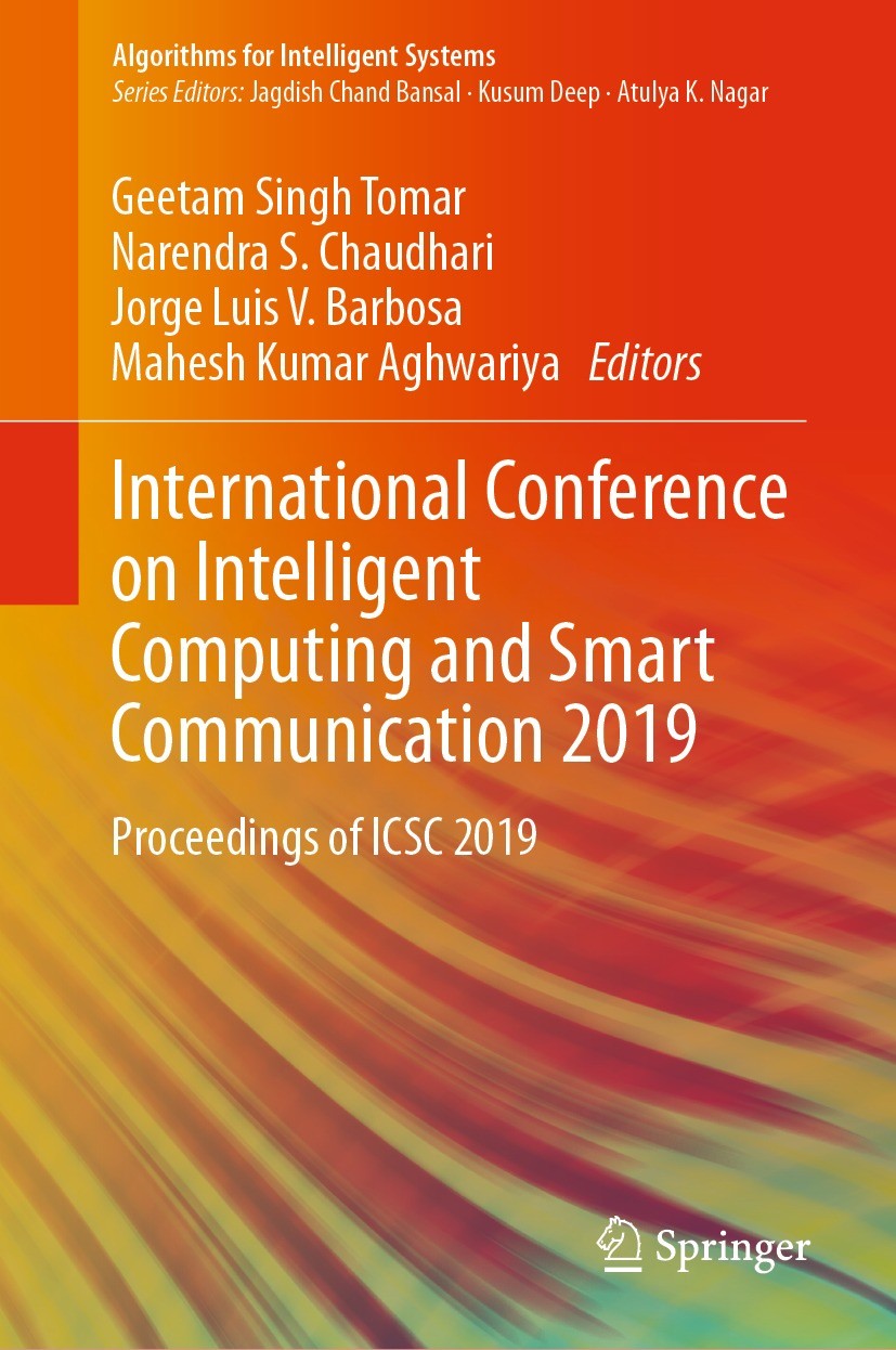 Titlebook: International Conference on Intelligent Computing and Smart Communication 2019; Proceedings of ICSC Geetam Singh Tomar,Narendra S. Chaudha Titlebook: International Conference on Intelligent Computing and Smart Communication 2019; Proceedings of ICSC Geetam Singh Tomar,Narendra S. Chaudha