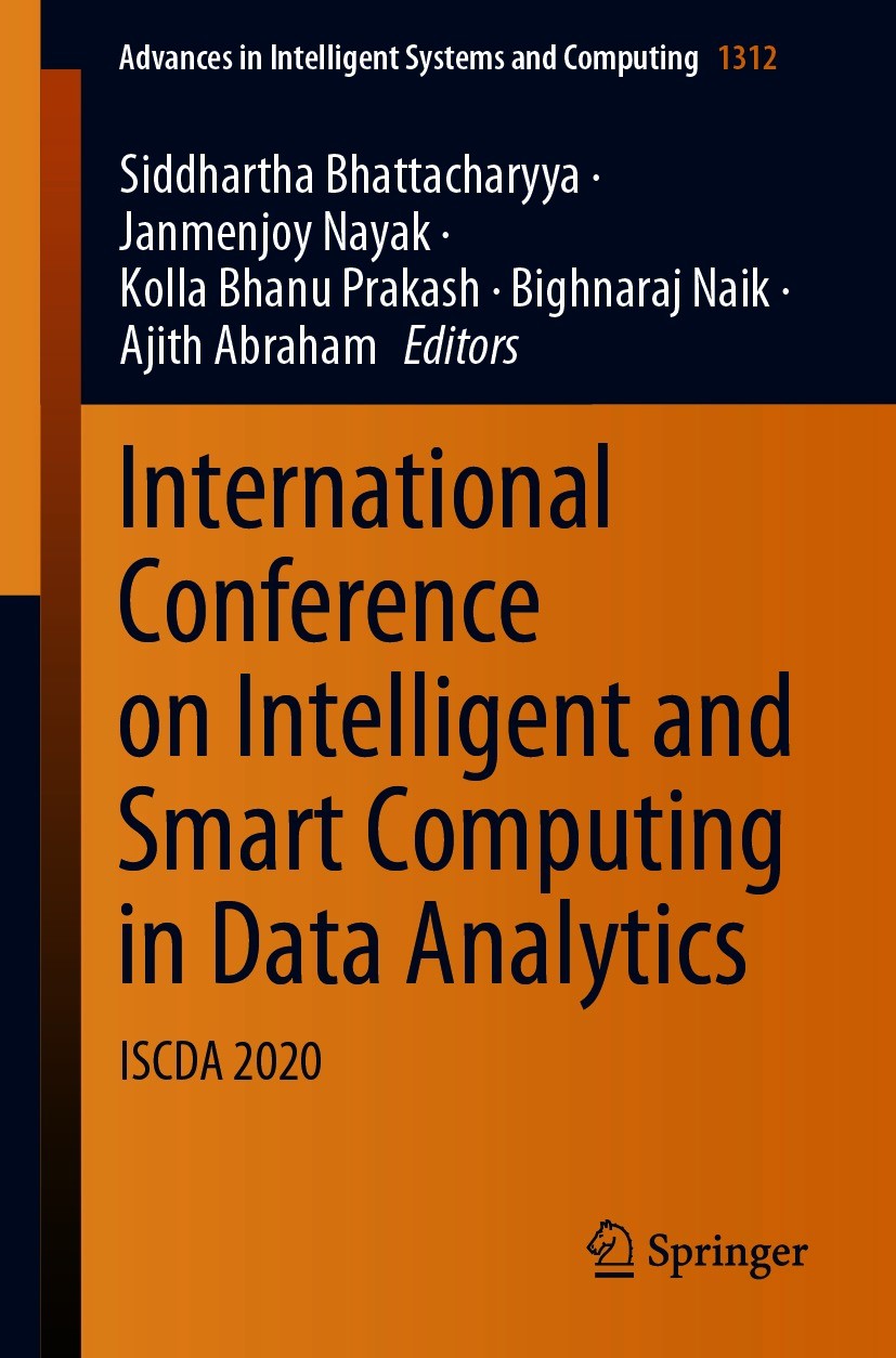 Titlebook: International Conference on Intelligent and Smart Computing in Data Analytics; ISCDA 2020 Siddhartha Bhattacharyya,Janmenjoy Nayak,Ajith Ab Titlebook: International Conference on Intelligent and Smart Computing in Data Analytics; ISCDA 2020 Siddhartha Bhattacharyya,Janmenjoy Nayak,Ajith Ab