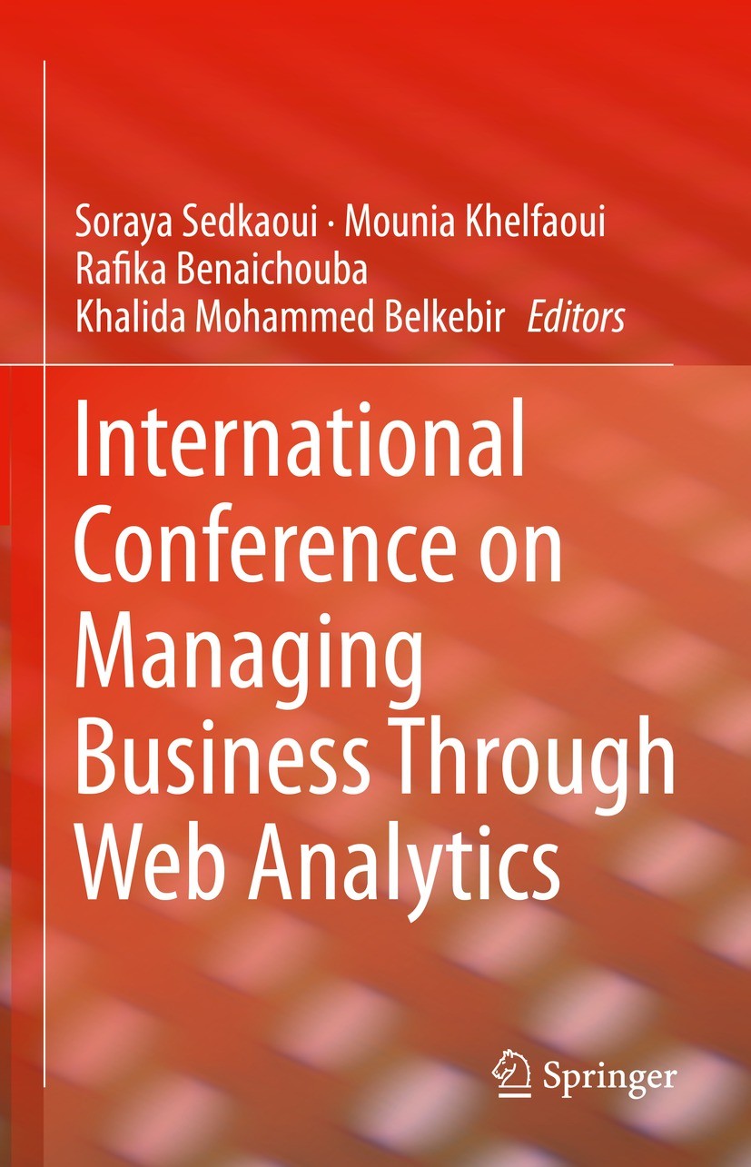 Titlebook: International Conference on Managing Business Through Web Analytics; Soraya Sedkaoui,Mounia Khelfaoui,Khalida Mohammed Conference proceed Titlebook: International Conference on Managing Business Through Web Analytics; Soraya Sedkaoui,Mounia Khelfaoui,Khalida Mohammed Conference proceed
