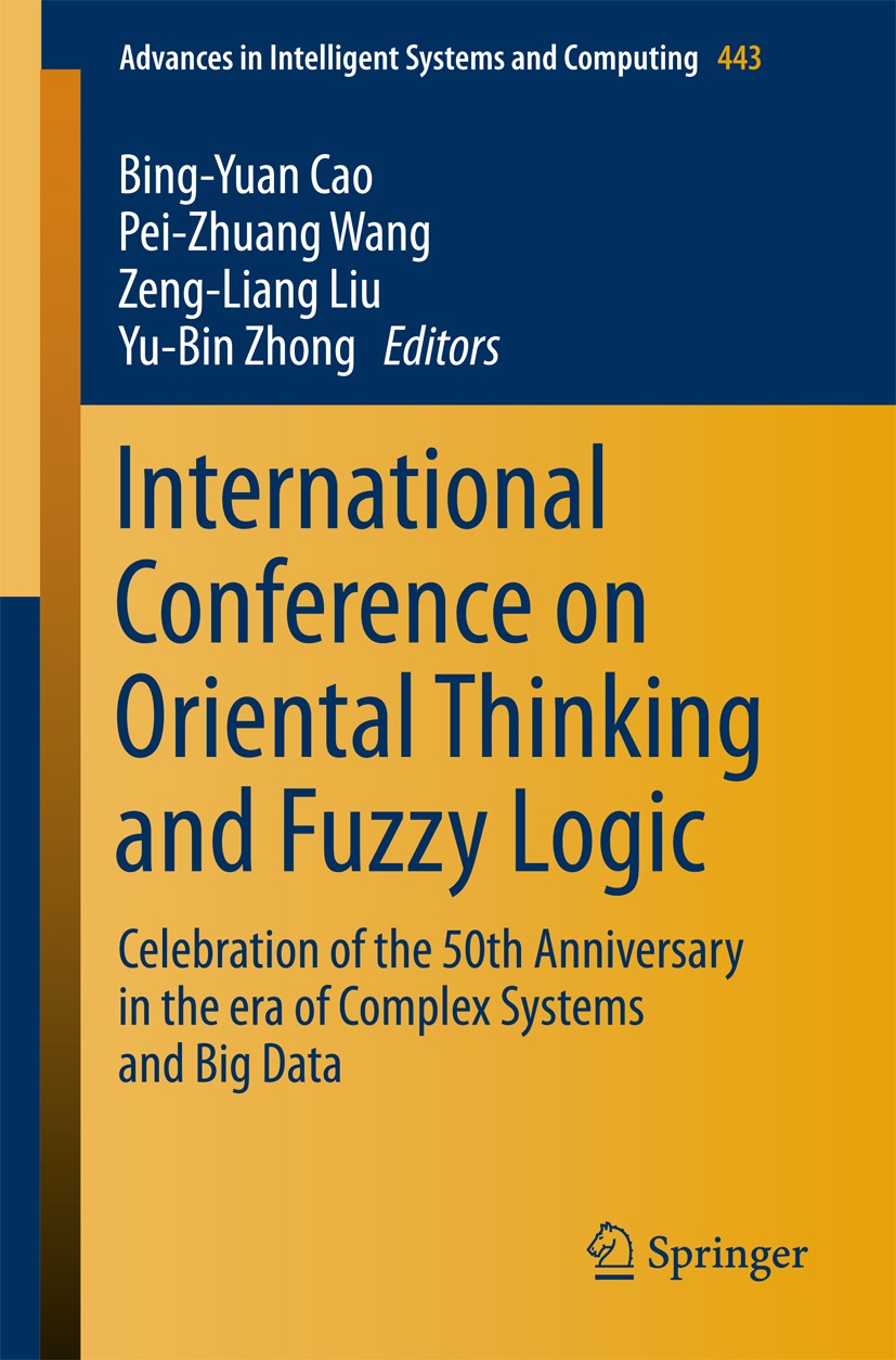 Titlebook: International Conference on Oriental Thinking and Fuzzy Logic; Celebration of the 5 Bing-Yuan Cao,Pei-Zhuang Wang,Yu-Bin Zhong Conference p Titlebook: International Conference on Oriental Thinking and Fuzzy Logic; Celebration of the 5 Bing-Yuan Cao,Pei-Zhuang Wang,Yu-Bin Zhong Conference p
