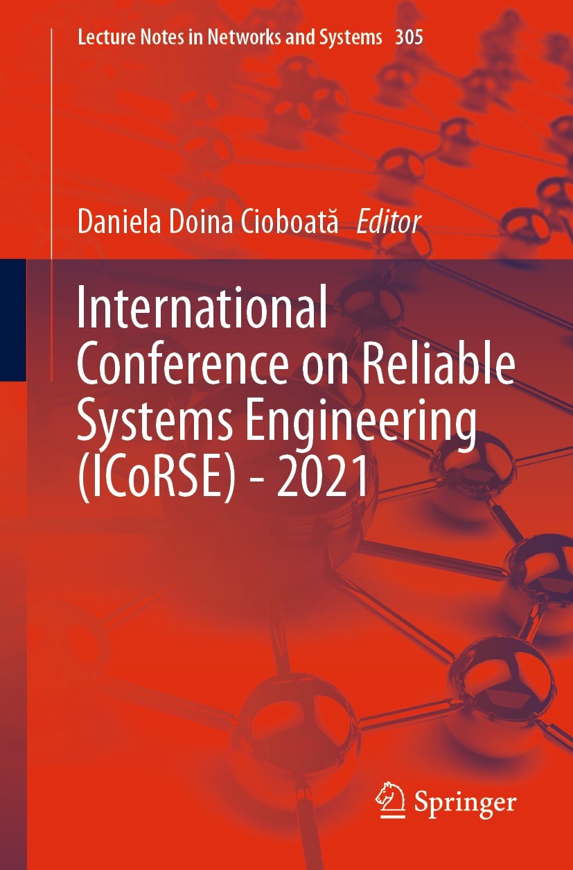 Titlebook: International Conference on Reliable Systems Engineering (ICoRSE) - 2021; Daniela Doina Cioboată Conference proceedings 2022 The Editor(s) Titlebook: International Conference on Reliable Systems Engineering (ICoRSE) - 2021; Daniela Doina Cioboată Conference proceedings 2022 The Editor(s)