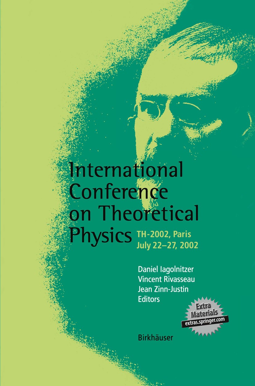 Titlebook: International Conference on Theoretical Physics; TH-2002, Paris, July Daniel Iagolnitzer,Vincent Rivasseau,Jean Zinn-Jus Conference proceed Titlebook: International Conference on Theoretical Physics; TH-2002, Paris, July Daniel Iagolnitzer,Vincent Rivasseau,Jean Zinn-Jus Conference proceed
