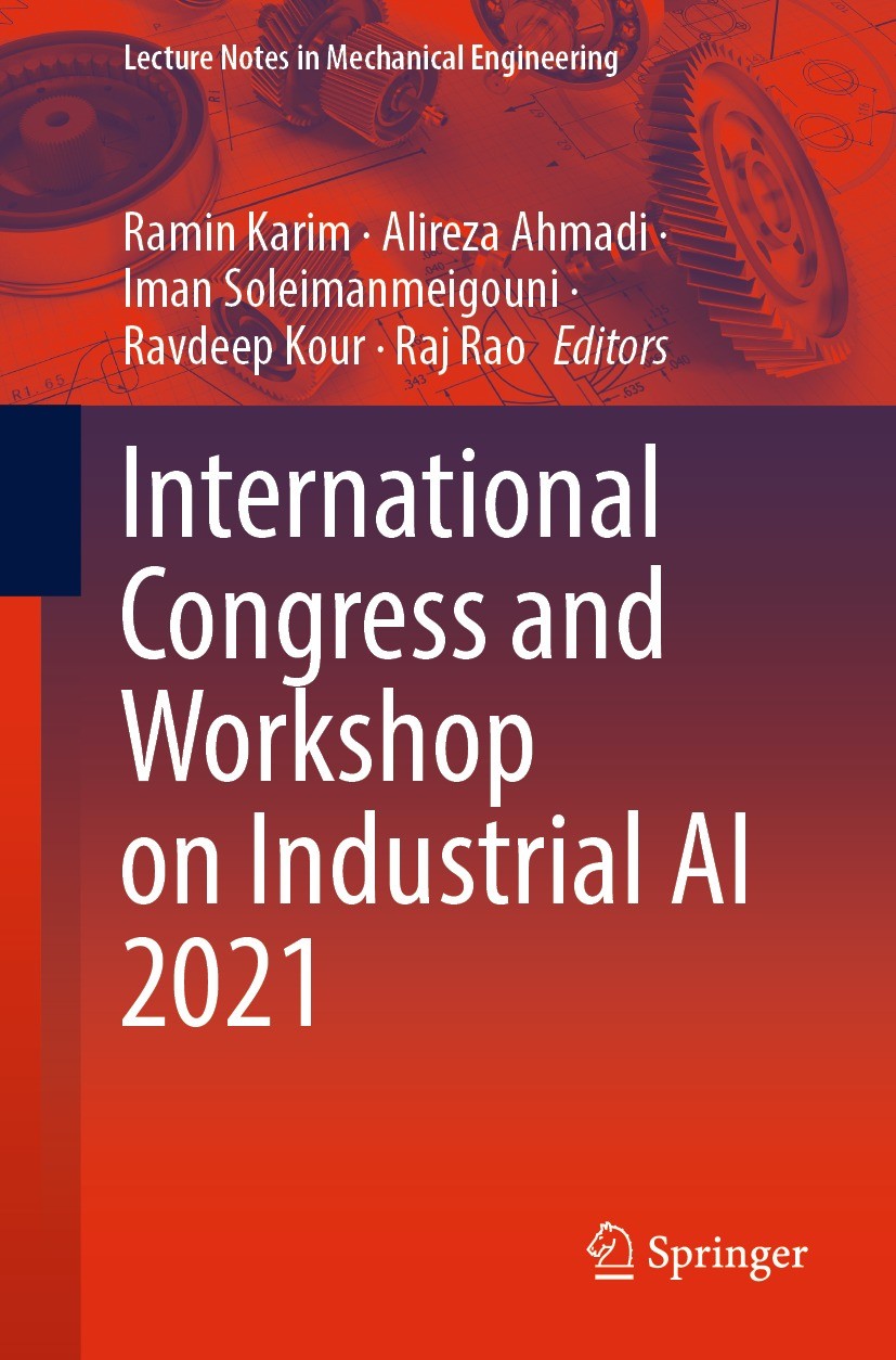 Titlebook: International Congress and Workshop on Industrial AI 2021; Ramin Karim,Alireza Ahmadi,Raj Rao Conference proceedings 2022 The Editor(s) (i Titlebook: International Congress and Workshop on Industrial AI 2021; Ramin Karim,Alireza Ahmadi,Raj Rao Conference proceedings 2022 The Editor(s) (i