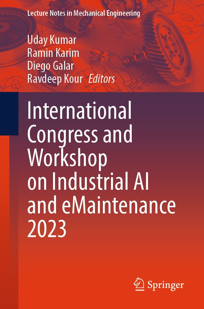 Titlebook: International Congress and Workshop on Industrial AI and eMaintenance 2023; Uday Kumar,Ramin Karim,Ravdeep Kour Conference proceedings 202 Titlebook: International Congress and Workshop on Industrial AI and eMaintenance 2023; Uday Kumar,Ramin Karim,Ravdeep Kour Conference proceedings 202