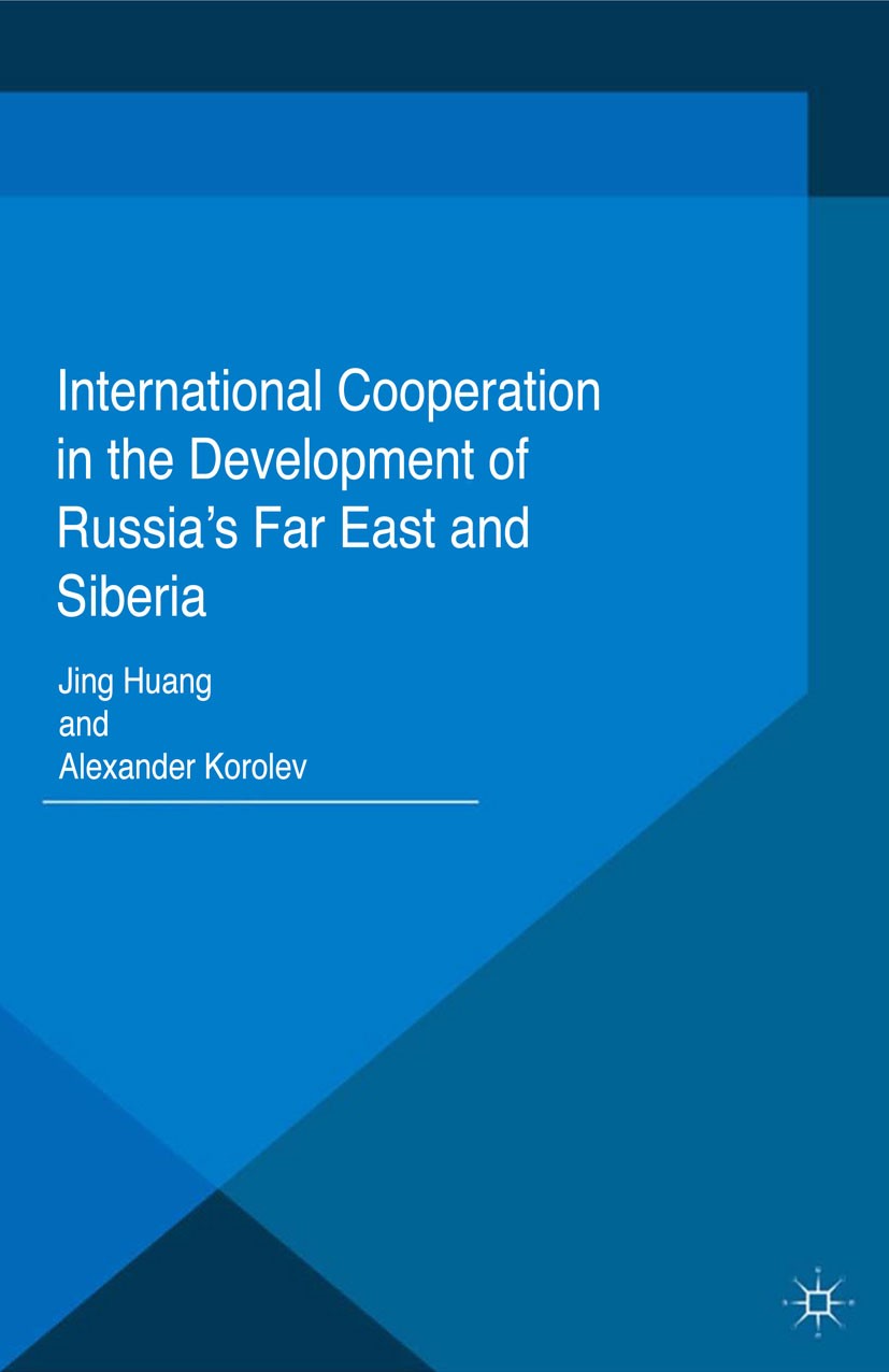 Titlebook: International Cooperation in the Development of Russia‘s Far East and Siberia; Jing Huang (Professor and Director),Alexander Koro Book 201 Titlebook: International Cooperation in the Development of Russia‘s Far East and Siberia; Jing Huang (Professor and Director),Alexander Koro Book 201