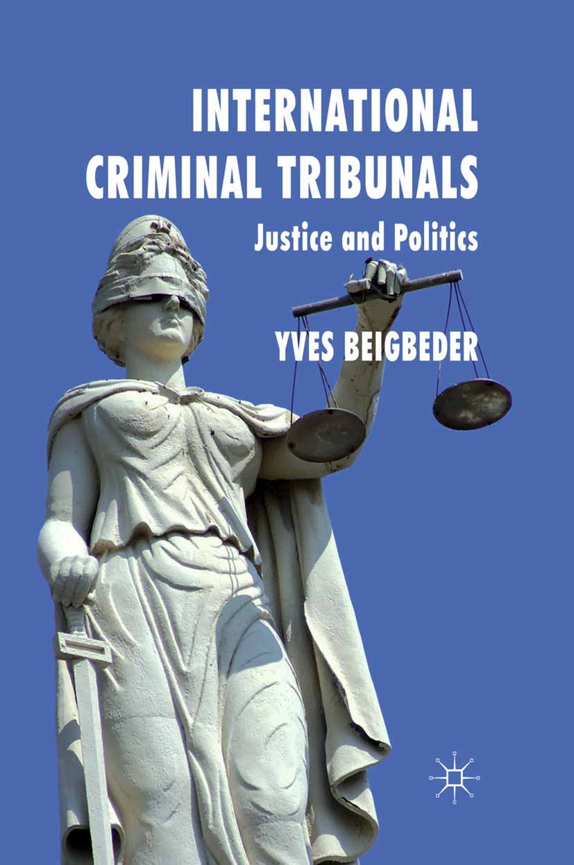 Titlebook: International Criminal Tribunals; Justice and Politics Yves Beigbeder Book 2011 Palgrave Macmillan, a division of Macmillan Publishers Limi Titlebook: International Criminal Tribunals; Justice and Politics Yves Beigbeder Book 2011 Palgrave Macmillan, a division of Macmillan Publishers Limi
