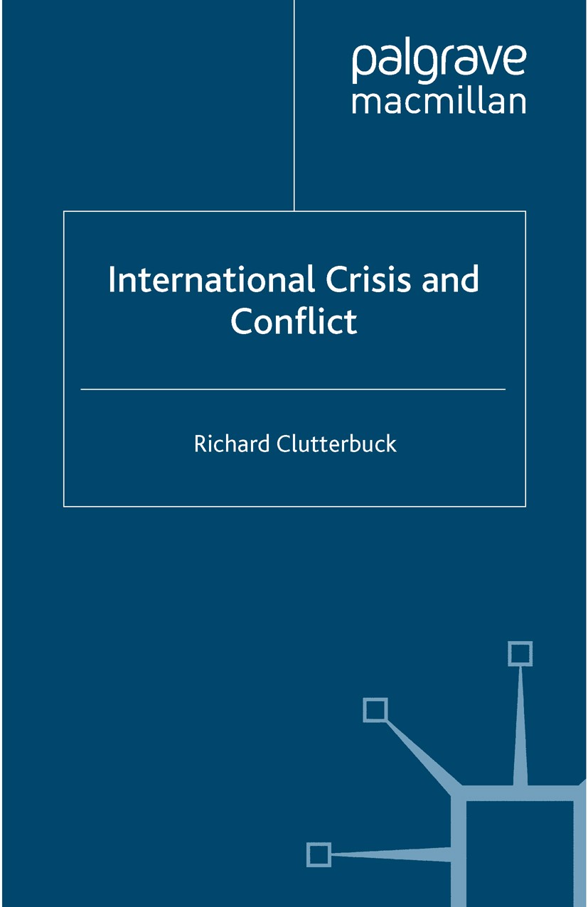 Titlebook: International Crisis and Conflict; Richard Clutterbuck Book 1993 Palgrave Macmillan, a division of Macmillan Publishers Limited 1993 confl Titlebook: International Crisis and Conflict; Richard Clutterbuck Book 1993 Palgrave Macmillan, a division of Macmillan Publishers Limited 1993 confl