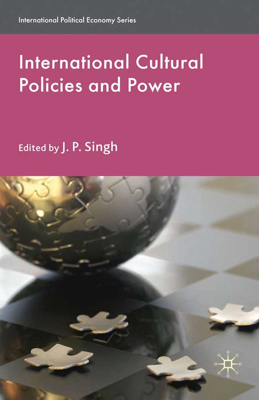 Titlebook: International Cultural Policies and Power; J. P. Singh (Associate Professor) Book 2010 Palgrave Macmillan, a division of Macmillan Publish Titlebook: International Cultural Policies and Power; J. P. Singh (Associate Professor) Book 2010 Palgrave Macmillan, a division of Macmillan Publish