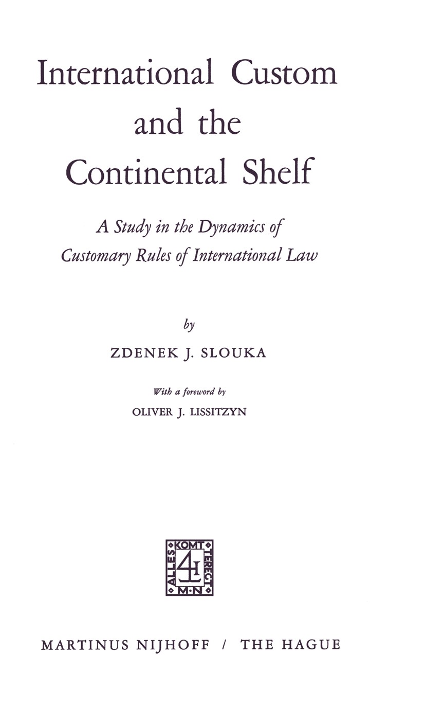 Titlebook: International Custom and the Continental Shelf; A Study in the Dynam Zdenek J. Slouka Book 1968 Martinus Nijhoff, The Hague, Netherlands 19 Titlebook: International Custom and the Continental Shelf; A Study in the Dynam Zdenek J. Slouka Book 1968 Martinus Nijhoff, The Hague, Netherlands 19