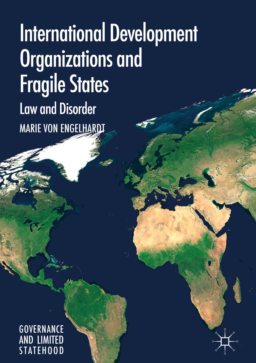 Titlebook: International Development Organizations and Fragile States; Law and Disorder Marie von Engelhardt Book 2018 The Editor(s) (if applicable) a Titlebook: International Development Organizations and Fragile States; Law and Disorder Marie von Engelhardt Book 2018 The Editor(s) (if applicable) a
