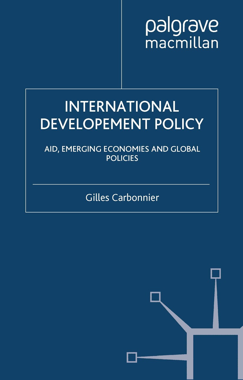 Titlebook: International Development Policy; Aid, Emerging Econom Gilles Carbonnier Book 2012 Palgrave Macmillan, a division of Macmillan Publishers L Titlebook: International Development Policy; Aid, Emerging Econom Gilles Carbonnier Book 2012 Palgrave Macmillan, a division of Macmillan Publishers L