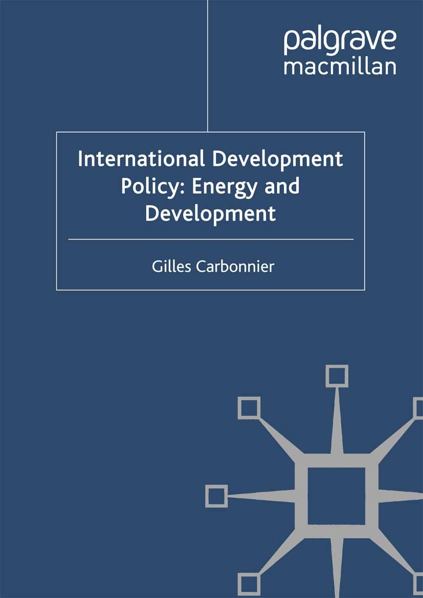 Titlebook: International Development Policy: Energy and Development; Gilles Carbonnier (Professor of Development Econom Book 2011 Palgrave Macmillan, Titlebook: International Development Policy: Energy and Development; Gilles Carbonnier (Professor of Development Econom Book 2011 Palgrave Macmillan,