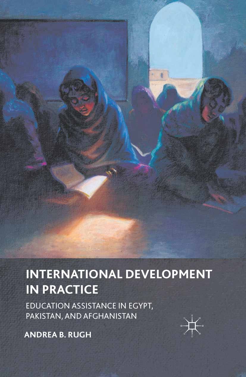Titlebook: International Development in Practice; Education Assistance Andrea B. Rugh Book 2012 Palgrave Macmillan, a division of Nature America Inc. Titlebook: International Development in Practice; Education Assistance Andrea B. Rugh Book 2012 Palgrave Macmillan, a division of Nature America Inc.