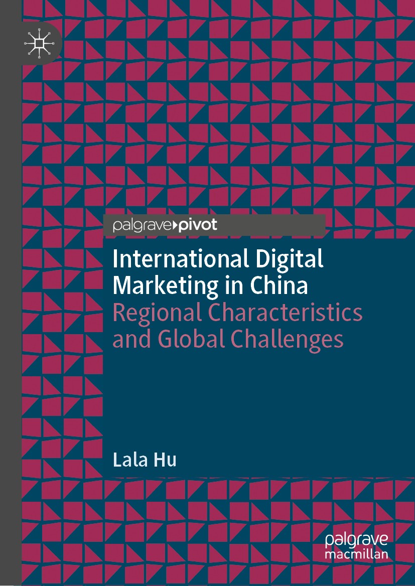 Titlebook: International Digital Marketing in China; Regional Characteris Lala Hu Book 2020 The Editor(s) (if applicable) and The Author(s), under exc Titlebook: International Digital Marketing in China; Regional Characteris Lala Hu Book 2020 The Editor(s) (if applicable) and The Author(s), under exc