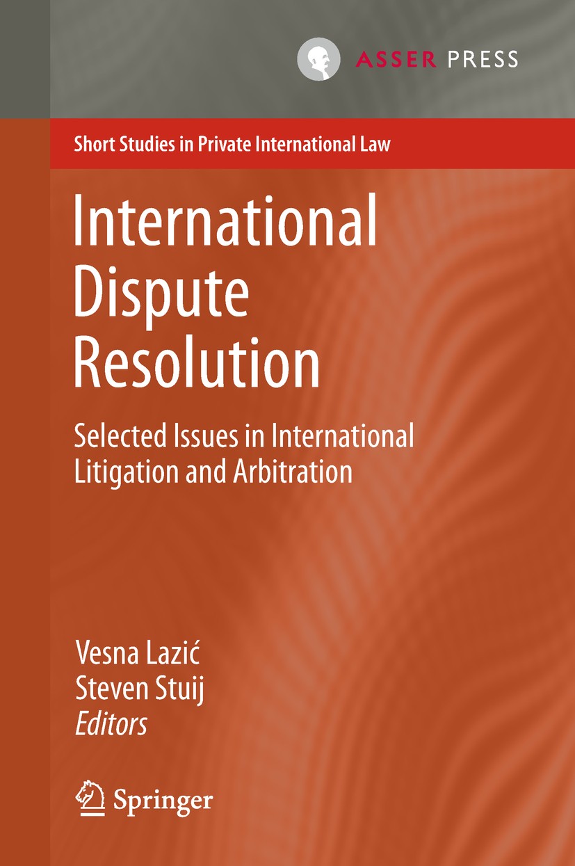 Titlebook: International Dispute Resolution; Selected Issues in I Vesna Lazić,Steven Stuij Book 2018 T.M.C. Asser press and the authors 2018 Recogniti Titlebook: International Dispute Resolution; Selected Issues in I Vesna Lazić,Steven Stuij Book 2018 T.M.C. Asser press and the authors 2018 Recogniti