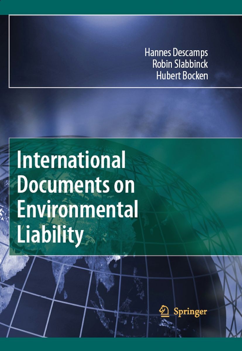 Titlebook: International Documents on Environmental Liability; Hannes Descamps,Robin Slabbinck,Hubert Bocken Book 2008 Springer Science+Business Medi Titlebook: International Documents on Environmental Liability; Hannes Descamps,Robin Slabbinck,Hubert Bocken Book 2008 Springer Science+Business Medi