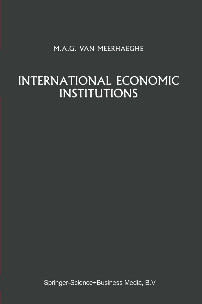 Titlebook: International Economic Institutions; M. A. G. Meerhaeghe Book 1985 Springer Science+Business Media Dordrecht 1985 Institution.Nation.insti Titlebook: International Economic Institutions; M. A. G. Meerhaeghe Book 1985 Springer Science+Business Media Dordrecht 1985 Institution.Nation.insti