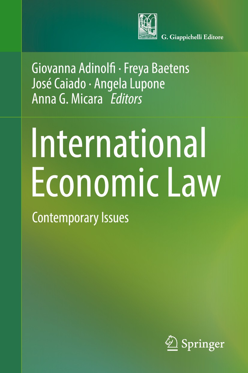 Titlebook: International Economic Law; Contemporary Issues Giovanna Adinolfi,Freya Baetens,Anna G. Micara Book 2017 Springer International Publishing Titlebook: International Economic Law; Contemporary Issues Giovanna Adinolfi,Freya Baetens,Anna G. Micara Book 2017 Springer International Publishing