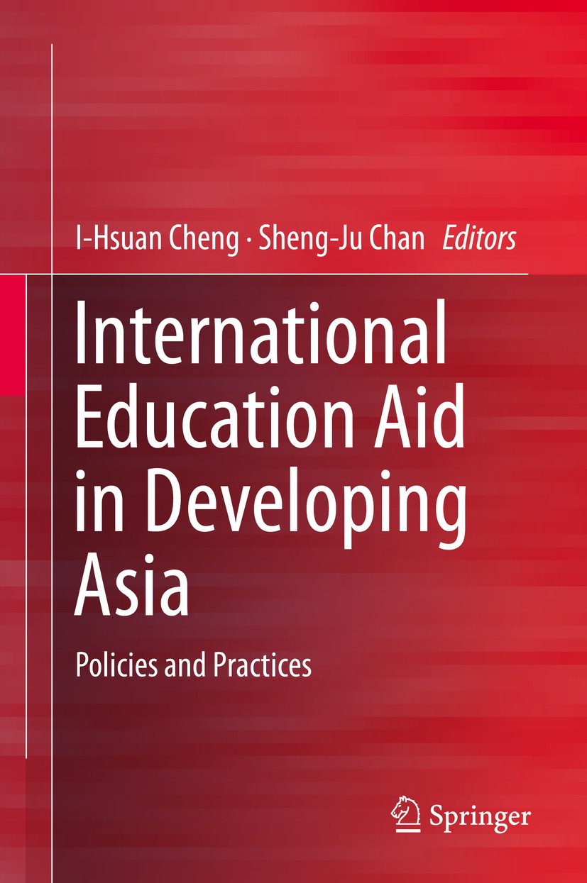 Titlebook: International Education Aid in Developing Asia; Policies and Practic I-Hsuan Cheng,Sheng-Ju Chan Book 2015 Springer Science+Business Media Titlebook: International Education Aid in Developing Asia; Policies and Practic I-Hsuan Cheng,Sheng-Ju Chan Book 2015 Springer Science+Business Media