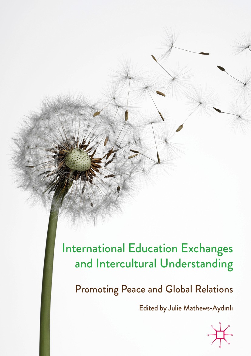 Titlebook: International Education Exchanges and Intercultural Understanding; Promoting Peace and Julie Mathews-Aydinli Book 2017 The Editor(s) (if a Titlebook: International Education Exchanges and Intercultural Understanding; Promoting Peace and Julie Mathews-Aydinli Book 2017 The Editor(s) (if a