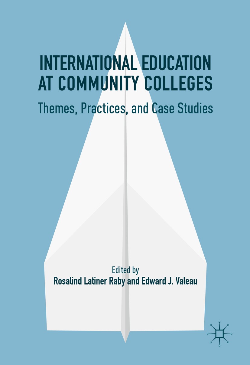 Titlebook: International Education at Community Colleges; Themes, Practices, a Rosalind Latiner Raby,Edward J. Valeau Book 2016 The Editor(s) (if appl Titlebook: International Education at Community Colleges; Themes, Practices, a Rosalind Latiner Raby,Edward J. Valeau Book 2016 The Editor(s) (if appl