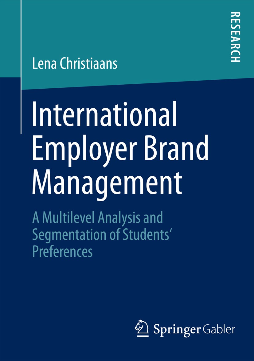 Titlebook: International Employer Brand Management; A Multilevel Analysi Lena Christiaans Book 2013 Springer Fachmedien Wiesbaden 2013 Core Concepts o Titlebook: International Employer Brand Management; A Multilevel Analysi Lena Christiaans Book 2013 Springer Fachmedien Wiesbaden 2013 Core Concepts o