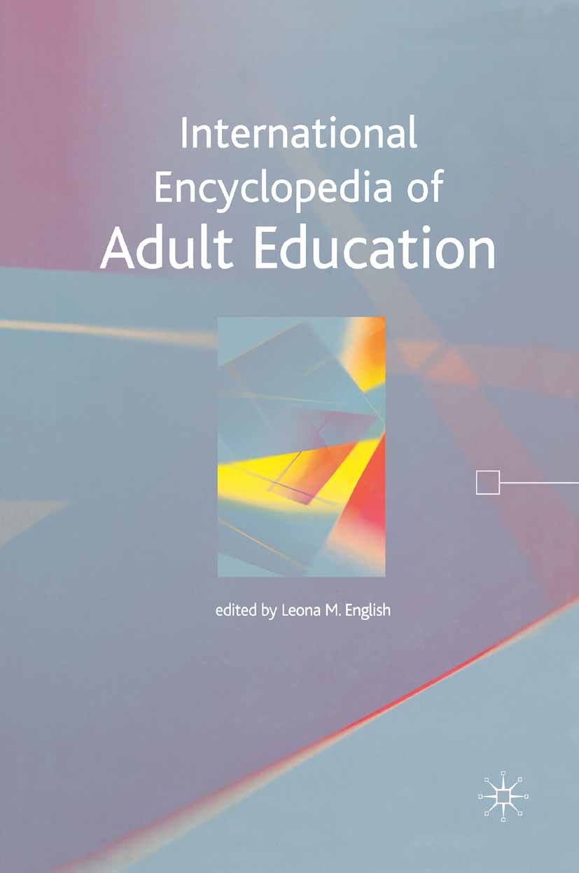 Titlebook: International Encyclopedia of Adult Education; Leona M. English Book 2005 Palgrave Macmillan, a division of Macmillan Publishers Limited 2 Titlebook: International Encyclopedia of Adult Education; Leona M. English Book 2005 Palgrave Macmillan, a division of Macmillan Publishers Limited 2