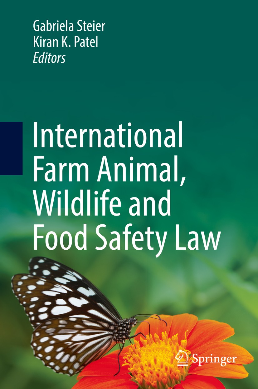 Titlebook: International Farm Animal, Wildlife and Food Safety Law; Gabriela Steier,Kiran K. Patel Textbook 2017 Springer International Publishing Sw Titlebook: International Farm Animal, Wildlife and Food Safety Law; Gabriela Steier,Kiran K. Patel Textbook 2017 Springer International Publishing Sw