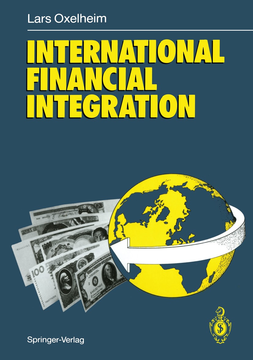 Titlebook: International Financial Integration; Lars Oxelheim Book 1990 Springer-Verlag Berlin · Heidelberg 1990 Financial Market.Financial Markets.F Titlebook: International Financial Integration; Lars Oxelheim Book 1990 Springer-Verlag Berlin · Heidelberg 1990 Financial Market.Financial Markets.F