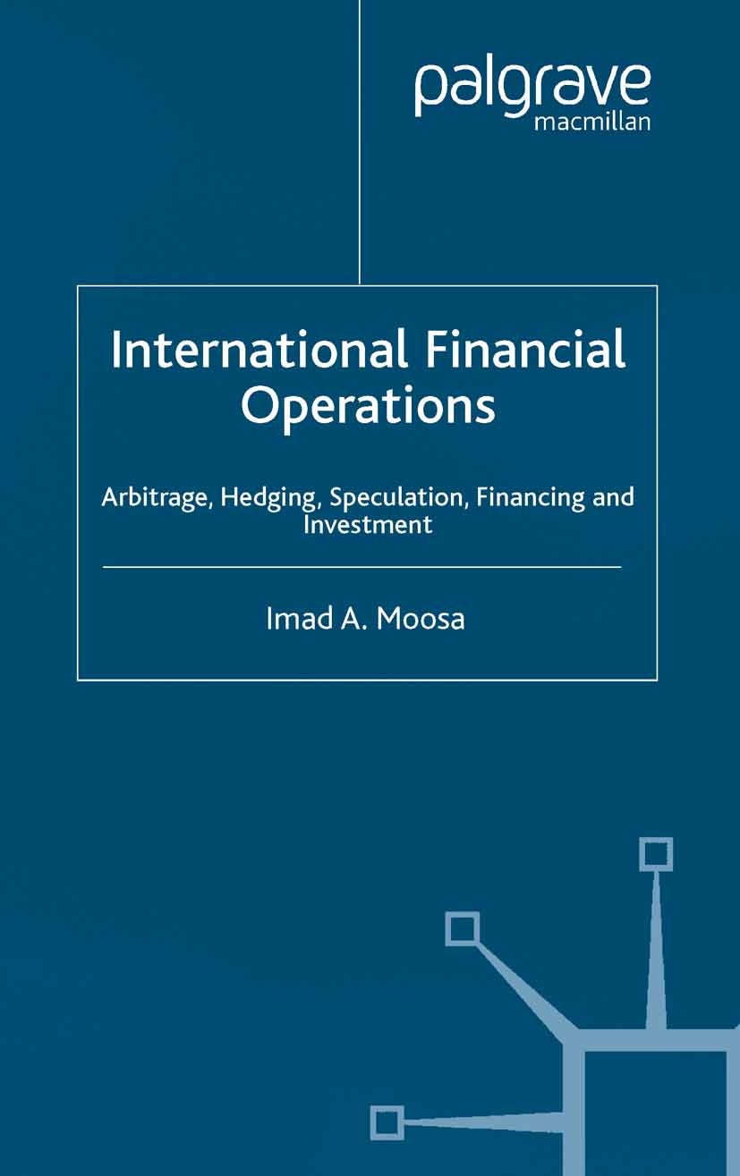 Titlebook: International Financial Operations; Arbitrage, Hedging, Imad A. Moosa Book 2003 Palgrave Macmillan, a division of Macmillan Publishers Lim Titlebook: International Financial Operations; Arbitrage, Hedging, Imad A. Moosa Book 2003 Palgrave Macmillan, a division of Macmillan Publishers Lim