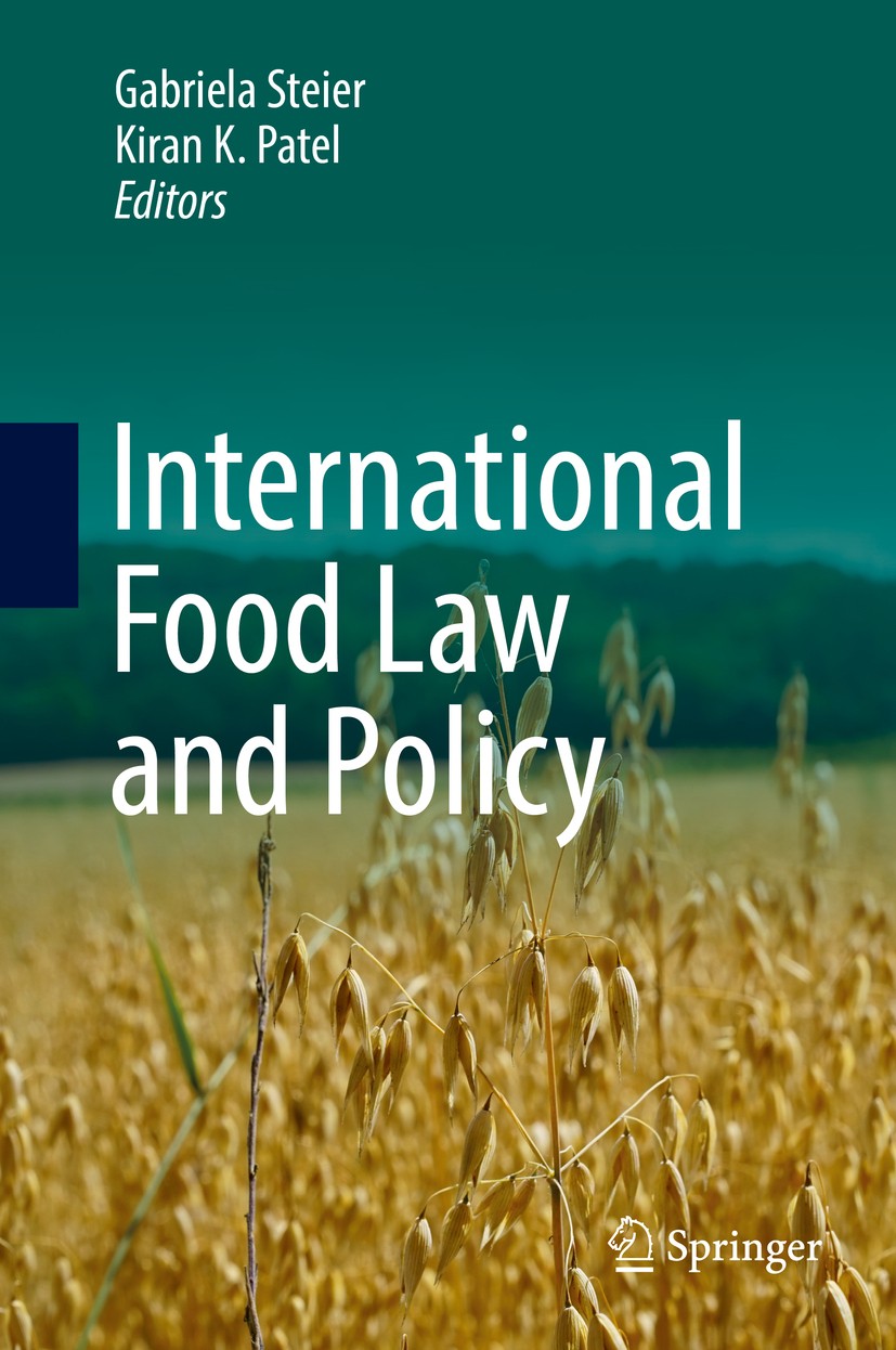 Titlebook: International Food Law and Policy; Gabriela Steier,Kiran K. Patel Textbook 2016 Springer International Publishing Switzerland 2016 Europea Titlebook: International Food Law and Policy; Gabriela Steier,Kiran K. Patel Textbook 2016 Springer International Publishing Switzerland 2016 Europea