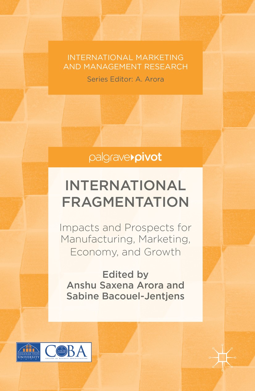 Titlebook: International Fragmentation; Impacts and Prospect Anshu Saxena Arora,Sabine Bacouel-Jentjens Book 2016 The Editor(s) (if applicable) and Th Titlebook: International Fragmentation; Impacts and Prospect Anshu Saxena Arora,Sabine Bacouel-Jentjens Book 2016 The Editor(s) (if applicable) and Th
