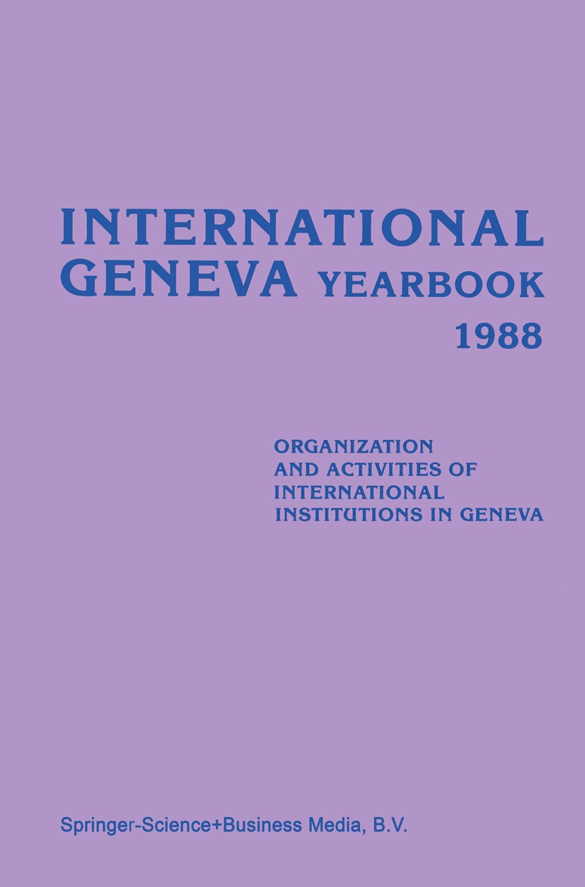 Titlebook: International Geneva Yearbook 1988; Organization and Act Ludwik Dembinski Book 1988 Springer Science+Business Media Dordrecht 1988 Diplomac Titlebook: International Geneva Yearbook 1988; Organization and Act Ludwik Dembinski Book 1988 Springer Science+Business Media Dordrecht 1988 Diplomac