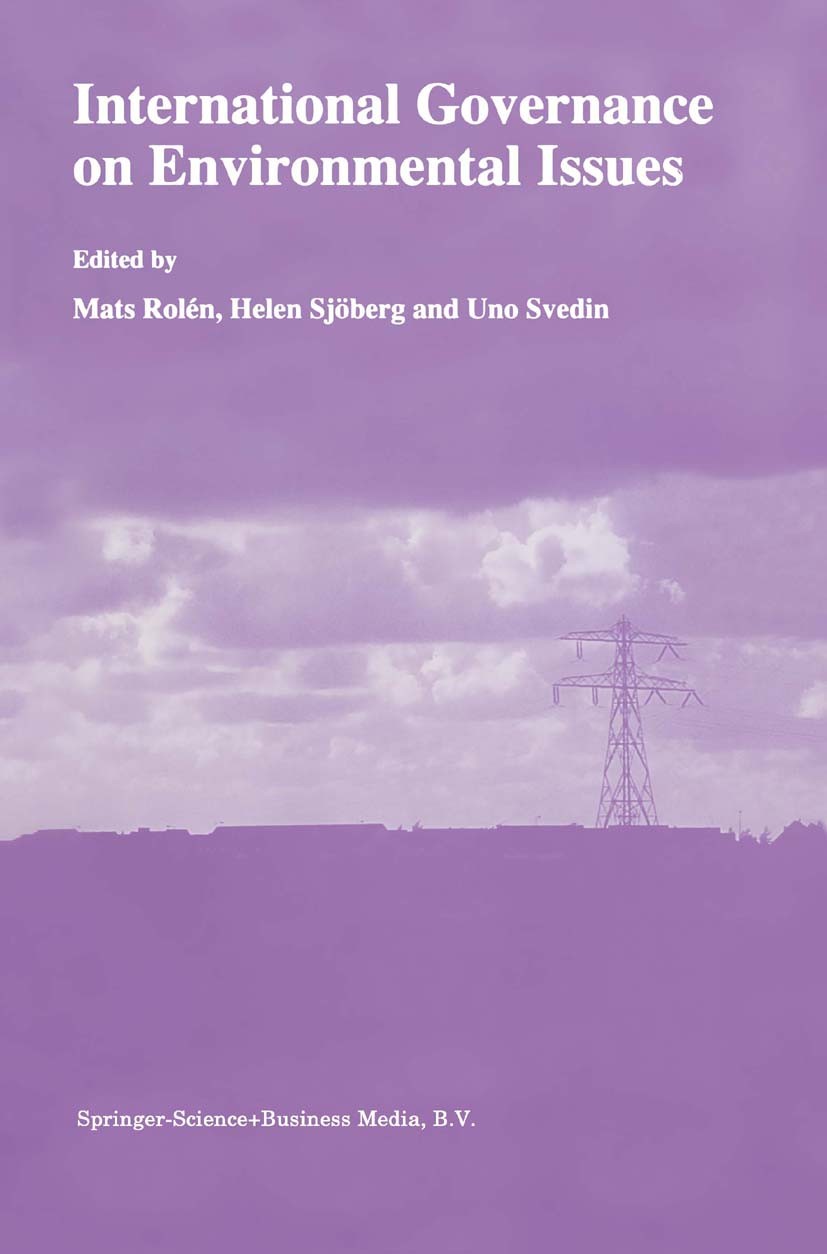 Titlebook: International Governance on Environmental Issues; Mats Rolén,Helen Sjöberg,Uno Svedin Book 1997 Springer Science+Business Media Dordrecht Titlebook: International Governance on Environmental Issues; Mats Rolén,Helen Sjöberg,Uno Svedin Book 1997 Springer Science+Business Media Dordrecht