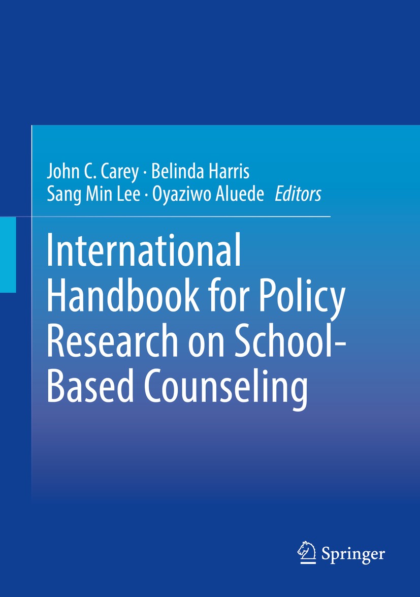 Titlebook: International Handbook for Policy Research on School-Based Counseling; John C. Carey,Belinda Harris,Oyaziwo Aluede Book 2017 Springer Inte Titlebook: International Handbook for Policy Research on School-Based Counseling; John C. Carey,Belinda Harris,Oyaziwo Aluede Book 2017 Springer Inte