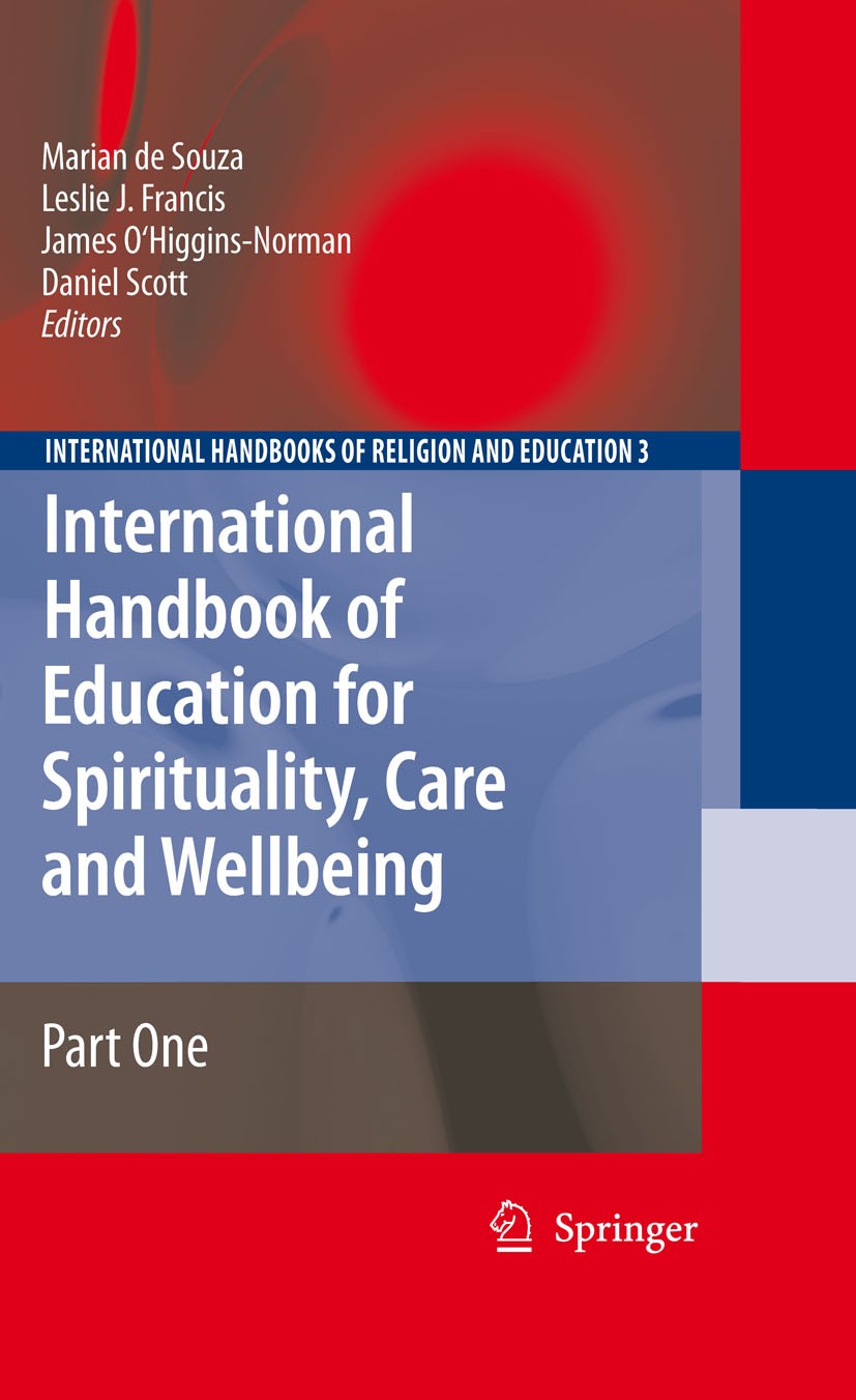 Titlebook: International Handbook of Education for Spirituality, Care and Wellbeing; Marian Souza,Leslie J. Francis,Daniel Scott Book 2009 Springer S Titlebook: International Handbook of Education for Spirituality, Care and Wellbeing; Marian Souza,Leslie J. Francis,Daniel Scott Book 2009 Springer S
