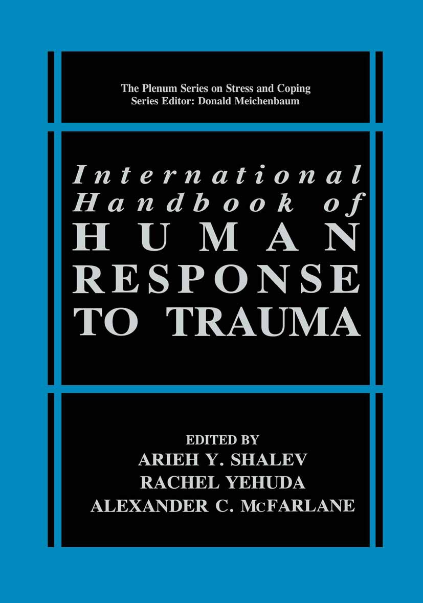 Titlebook: International Handbook of Human Response to Trauma; Arieh Y. Shalev,Rachel Yehuda,Alexander C. McFarla Book 2000 Springer Science+Business Titlebook: International Handbook of Human Response to Trauma; Arieh Y. Shalev,Rachel Yehuda,Alexander C. McFarla Book 2000 Springer Science+Business