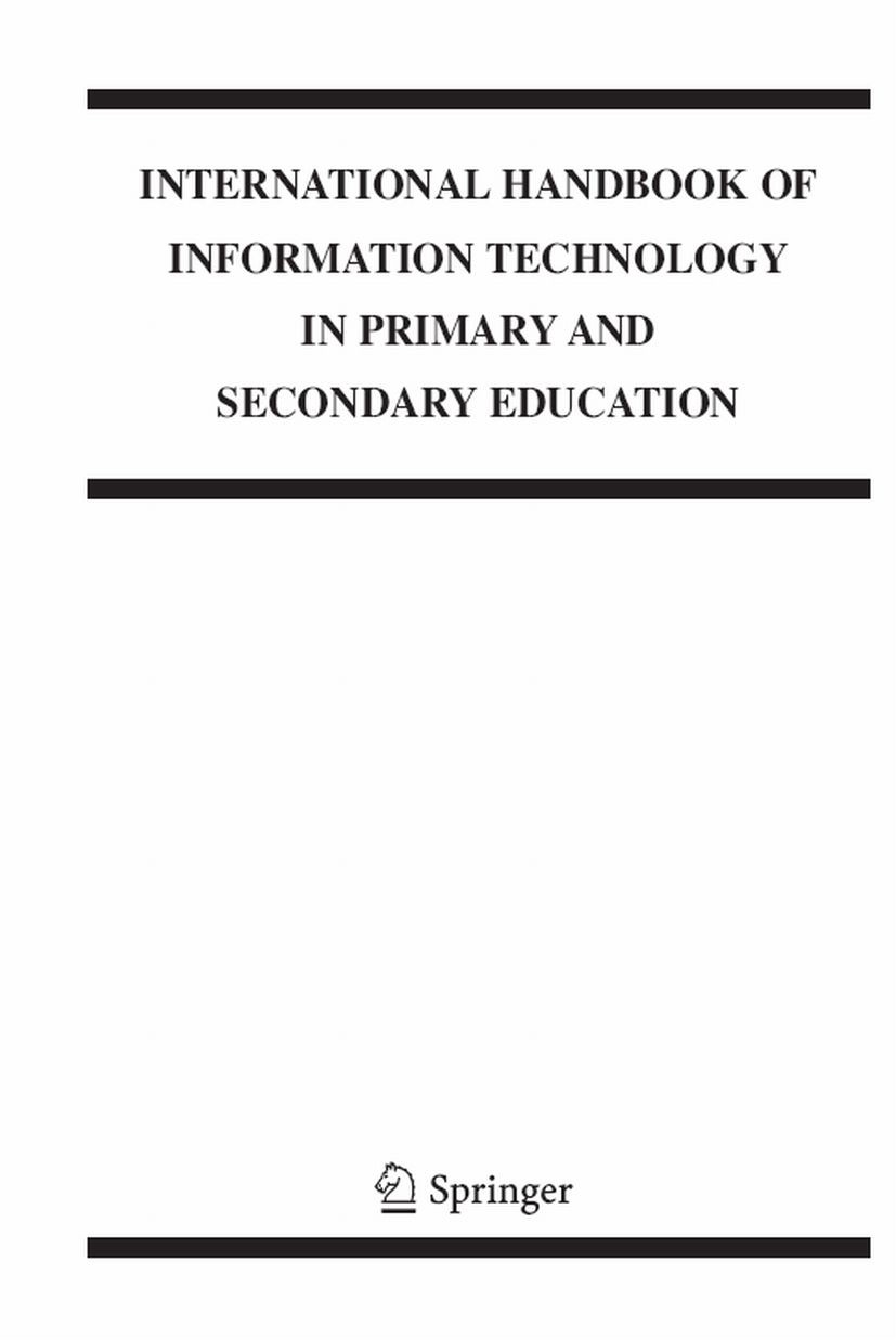 Titlebook: International Handbook of Information Technology in Primary and Secondary Education; Joke Voogt,Gerald Knezek Book 2008 Springer-Verlag US Titlebook: International Handbook of Information Technology in Primary and Secondary Education; Joke Voogt,Gerald Knezek Book 2008 Springer-Verlag US
