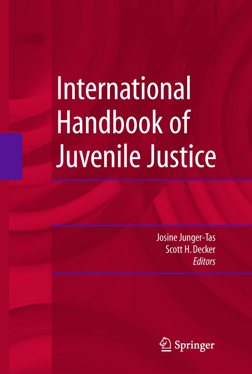 Titlebook: International Handbook of Juvenile Justice; Josine Junger-Tas,Scott H. Decker Book 2006 Springer Science+Business Media B.V. 2006 Crime.Cr Titlebook: International Handbook of Juvenile Justice; Josine Junger-Tas,Scott H. Decker Book 2006 Springer Science+Business Media B.V. 2006 Crime.Cr