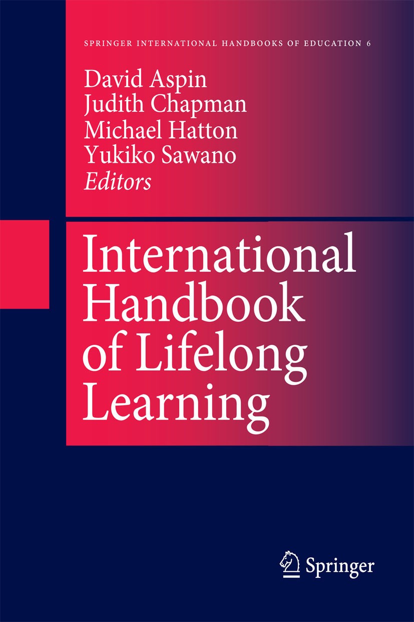 Titlebook: International Handbook of Lifelong Learning; David Aspin,Judith Chapman,Yukiko Sawano Book 2001 Springer Science+Business Media Dordrecht Titlebook: International Handbook of Lifelong Learning; David Aspin,Judith Chapman,Yukiko Sawano Book 2001 Springer Science+Business Media Dordrecht
