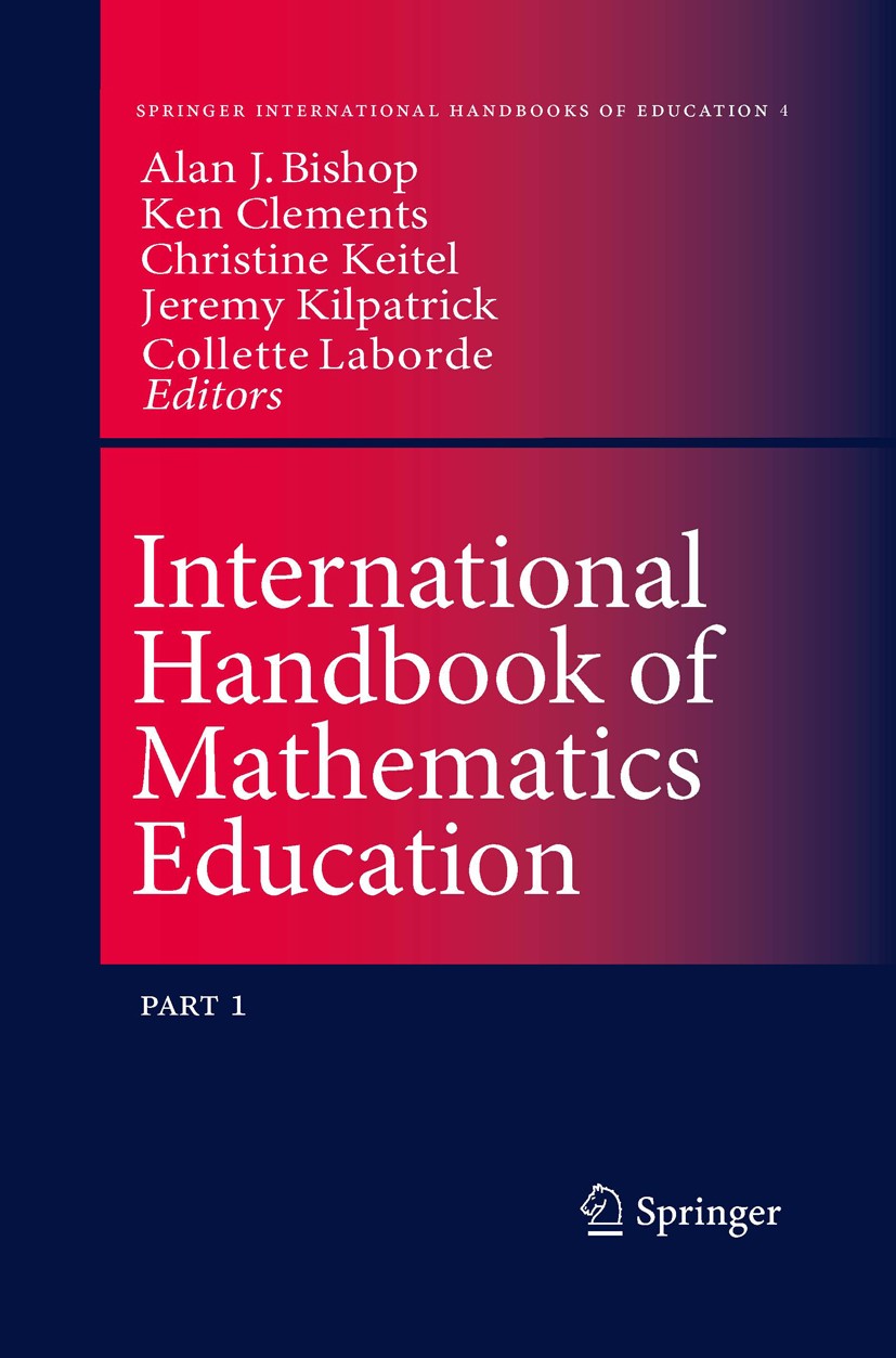 Titlebook: International Handbook of Mathematics Education; Alan J. Bishop,Ken Clements,Colette Laborde Book 1996 Springer Science+Business Media Dor Titlebook: International Handbook of Mathematics Education; Alan J. Bishop,Ken Clements,Colette Laborde Book 1996 Springer Science+Business Media Dor