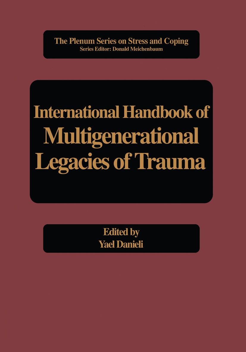 Titlebook: International Handbook of Multigenerational Legacies of Trauma; Yael Danieli Book 1998 Springer Science+Business Media New York 1998 ident Titlebook: International Handbook of Multigenerational Legacies of Trauma; Yael Danieli Book 1998 Springer Science+Business Media New York 1998 ident