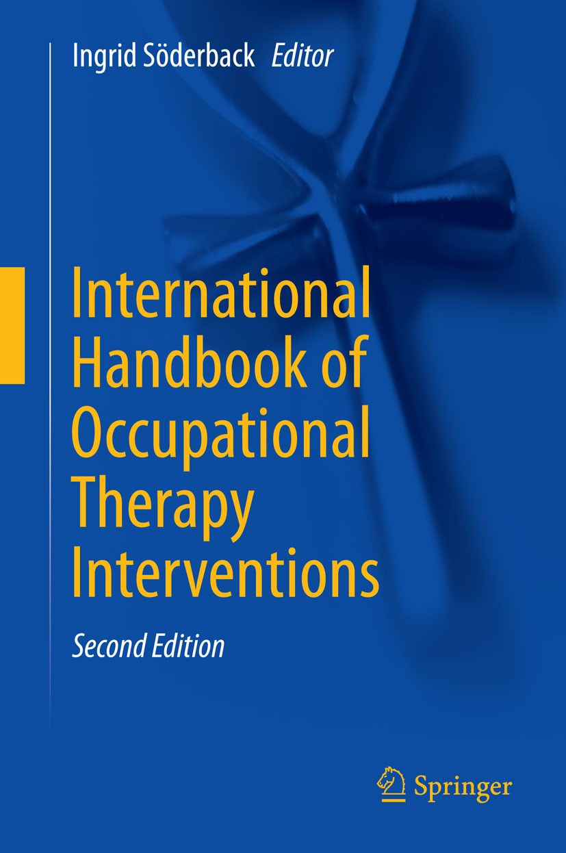 Titlebook: International Handbook of Occupational Therapy Interventions; Ingrid Söderback Book 2015Latest edition Springer International Publishing S Titlebook: International Handbook of Occupational Therapy Interventions; Ingrid Söderback Book 2015Latest edition Springer International Publishing S