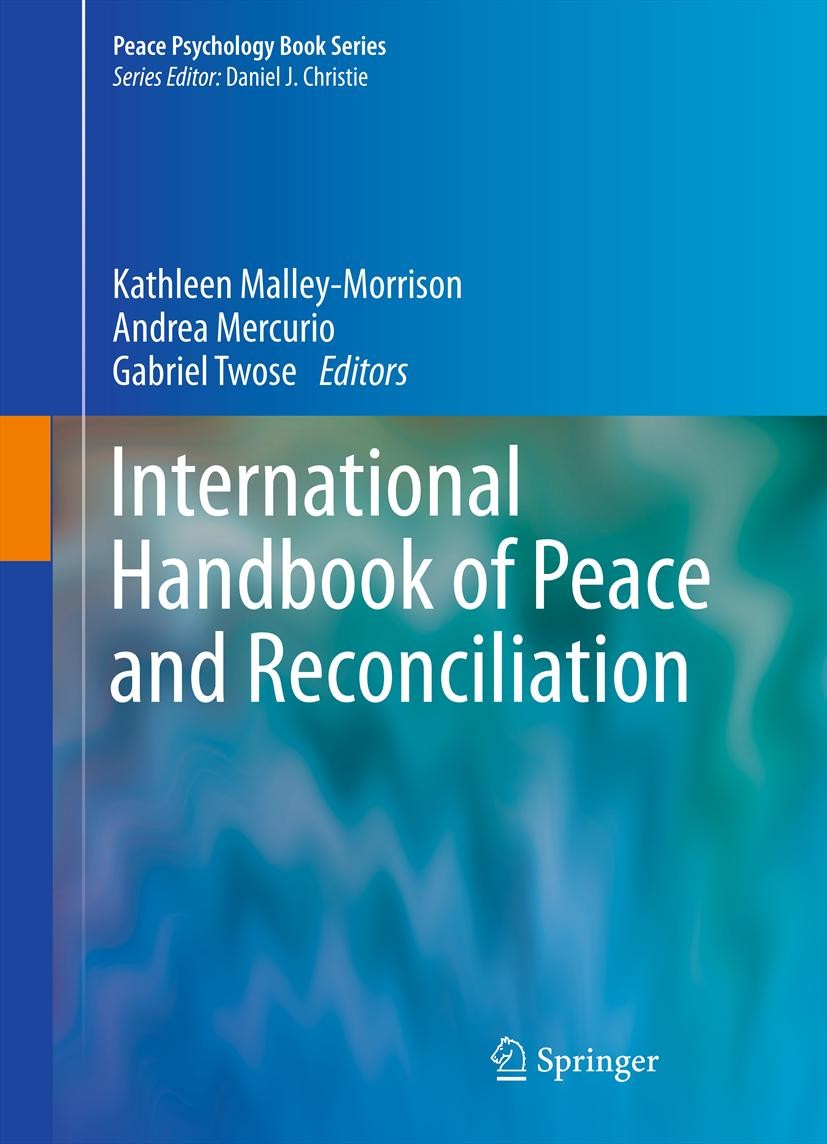 Titlebook: International Handbook of Peace and Reconciliation; Kathleen Malley-Morrison,Andrea Mercurio,Gabriel T Book 2013 Springer Science+Business Titlebook: International Handbook of Peace and Reconciliation; Kathleen Malley-Morrison,Andrea Mercurio,Gabriel T Book 2013 Springer Science+Business