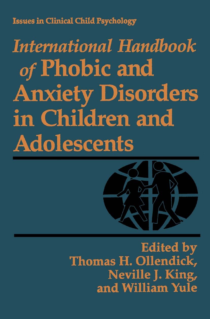 Titlebook: International Handbook of Phobic and Anxiety Disorders in Children and Adolescents; Thomas H. Ollendick,Neville J. King,William Yule Book Titlebook: International Handbook of Phobic and Anxiety Disorders in Children and Adolescents; Thomas H. Ollendick,Neville J. King,William Yule Book