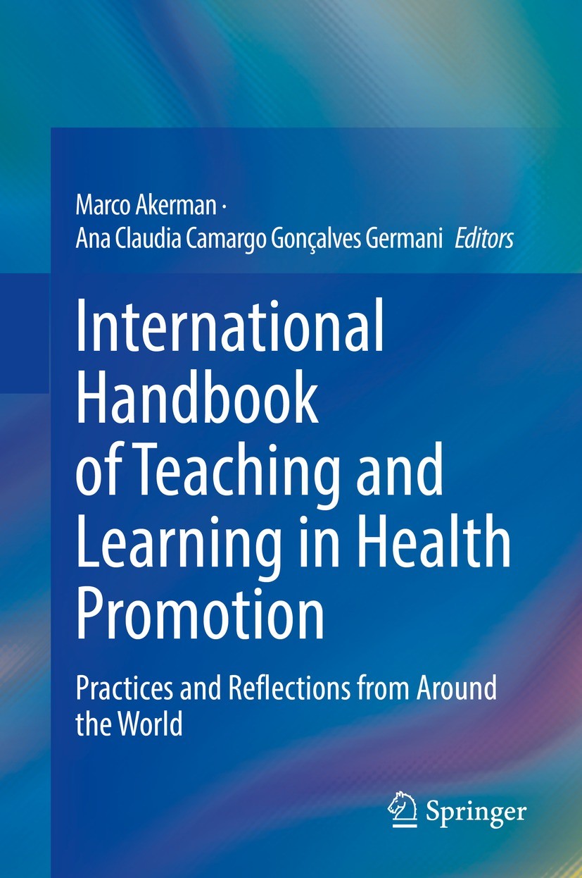 Titlebook: International Handbook of Teaching and Learning in Health Promotion; Practices and Reflec Marco Akerman,Ana Claudia Camargo Gonçalves Germa Titlebook: International Handbook of Teaching and Learning in Health Promotion; Practices and Reflec Marco Akerman,Ana Claudia Camargo Gonçalves Germa
