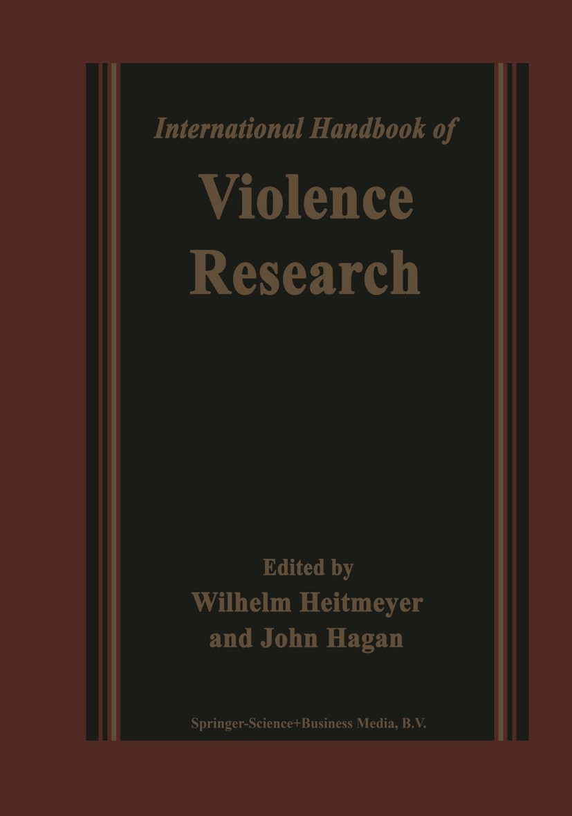 Titlebook: International Handbook of Violence Research; Wilhelm Heitmeyer,John Hagan Book 20031st edition Springer Science+Business Media B.V. 2003 C Titlebook: International Handbook of Violence Research; Wilhelm Heitmeyer,John Hagan Book 20031st edition Springer Science+Business Media B.V. 2003 C